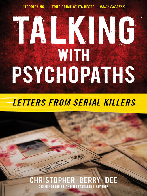 Title details for Talking with Psychopaths: Letters from Serial Killers by Christopher Berry-Dee - Available